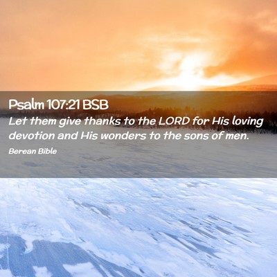 Picture 02 - Psalm 107:21 BSB - Let them give thanks to the LORD for His loving - Bible Verse Picture