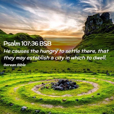 Picture 02 - Psalm 107:36 BSB - He causes the hungry to settle there, that they - Bible Verse Picture