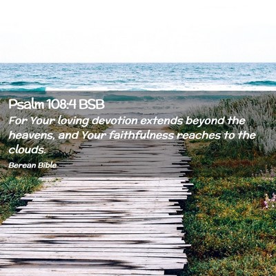 Picture 02 - Psalm 108:4 BSB - For Your loving devotion extends beyond the - Bible Verse Picture