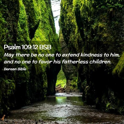Picture 02 - Psalm 109:12 BSB - May there be no one to extend kindness to him, - Bible Verse Picture
