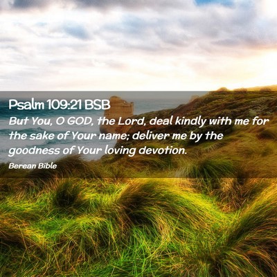 Picture 02 - Psalm 109:21 BSB - But You, O GOD, the Lord, deal kindly with me for - Bible Verse Picture