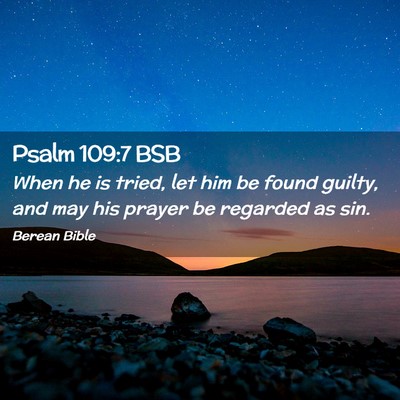 Picture 02 - Psalm 109:7 BSB - When he is tried, let him be found guilty, and - Bible Verse Picture