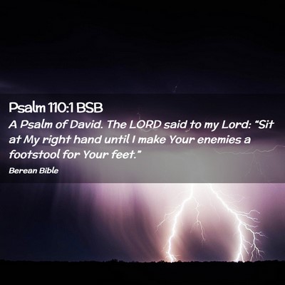Picture 02 - Psalm 110:1 BSB - A Psalm of David. The LORD said to my Lord: - Bible Verse Picture