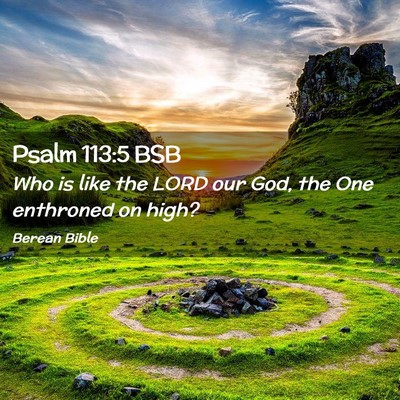 Picture 02 - Psalm 113:5 BSB - Who is like the LORD our God, the One enthroned - Bible Verse Picture