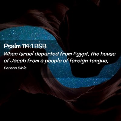 Picture 02 - Psalm 114:1 BSB - When Israel departed from Egypt, the house of - Bible Verse Picture