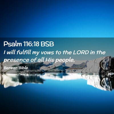 Picture 02 - Psalm 116:18 BSB - I will fulfill my vows to the LORD in the - Bible Verse Picture