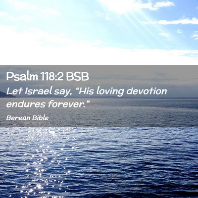 Picture 02 - Psalm 118:2 BSB - Let Israel say, “His loving devotion endures - Bible Verse Picture
