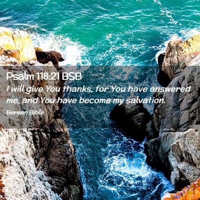 Picture 02 - Psalm 118:21 BSB - I will give You thanks, for You have answered me, - Bible Verse Picture