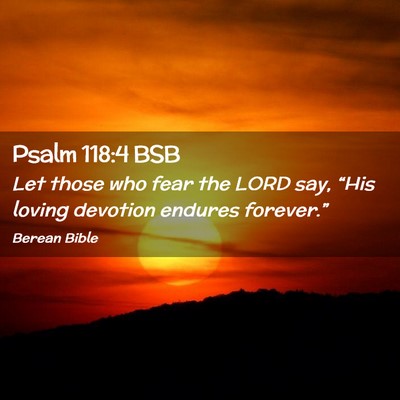 Picture 02 - Psalm 118:4 BSB - Let those who fear the LORD say, “His loving - Bible Verse Picture