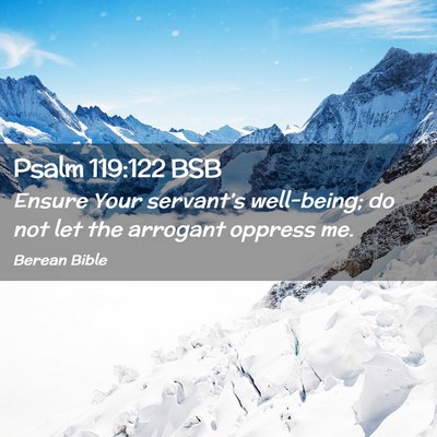 Picture 02 - Psalm 119:122 BSB - Ensure Your servant’s well-being; do not let - Bible Verse Picture