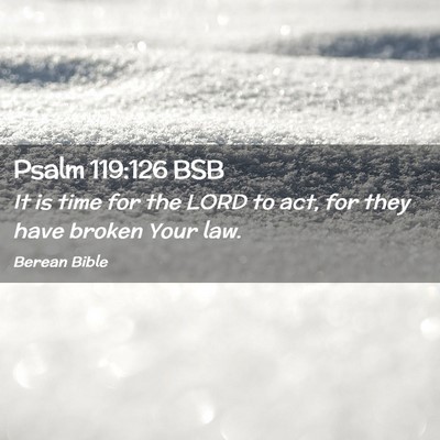 Picture 02 - Psalm 119:126 BSB - It is time for the LORD to act, for they have - Bible Verse Picture