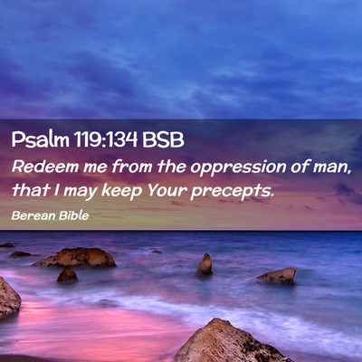 Picture 02 - Psalm 119:134 BSB - Redeem me from the oppression of man, that I may - Bible Verse Picture