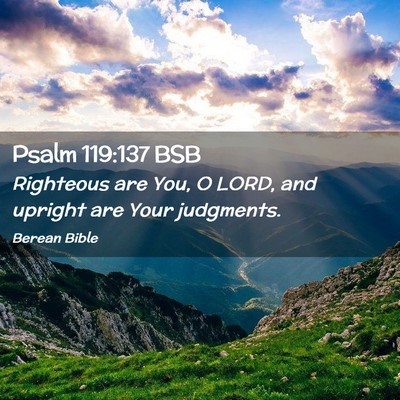 Picture 02 - Psalm 119:137 BSB - Righteous are You, O LORD, and upright are Your - Bible Verse Picture
