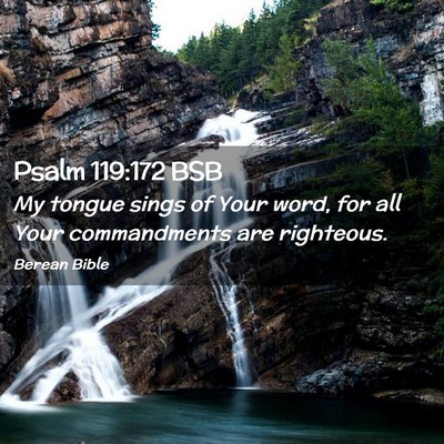 Picture 02 - Psalm 119:172 BSB - My tongue sings of Your word, for all Your - Bible Verse Picture