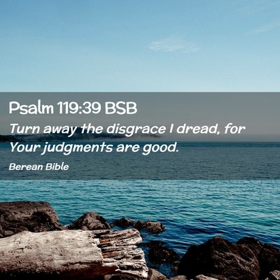 Picture 02 - Psalm 119:39 BSB - Turn away the disgrace I dread, for Your - Bible Verse Picture