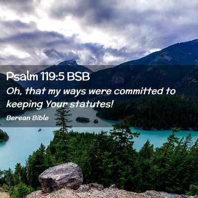 Picture 02 - Psalm 119:5 BSB - Oh, that my ways were committed to keeping Your - Bible Verse Picture