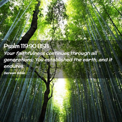 Picture 02 - Psalm 119:90 BSB - Your faithfulness continues through all - Bible Verse Picture