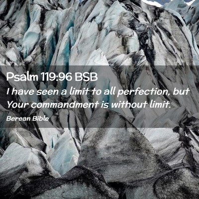 Picture 02 - Psalm 119:96 BSB - I have seen a limit to all perfection, but Your - Bible Verse Picture