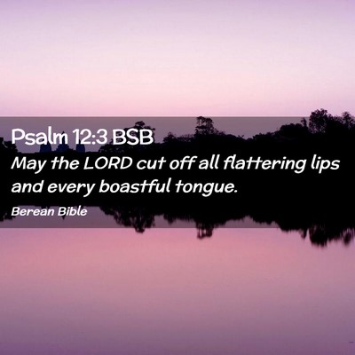 Picture 02 - Psalm 12:3 BSB - May the LORD cut off all flattering lips and - Bible Verse Picture