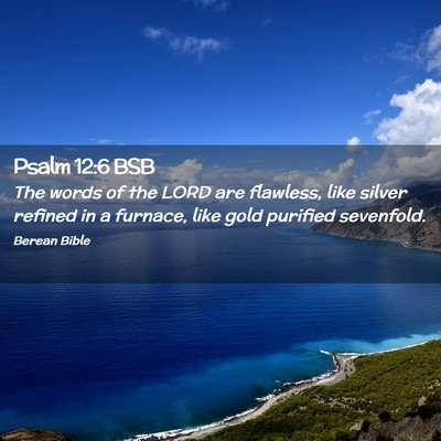 Picture 02 - Psalm 12:6 BSB - The words of the LORD are flawless, like silver - Bible Verse Picture