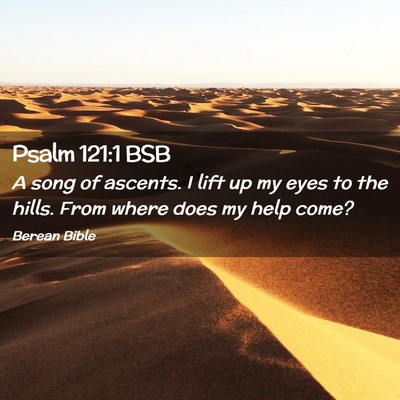 Picture 02 - Psalm 121:1 BSB - A song of ascents. I lift up my eyes to the - Bible Verse Picture