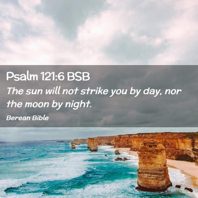 Picture 02 - Psalm 121:6 BSB - The sun will not strike you by day, nor the moon - Bible Verse Picture