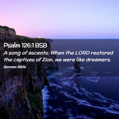 Picture 02 - Psalm 126:1 BSB - A song of ascents. When the LORD restored the - Bible Verse Picture