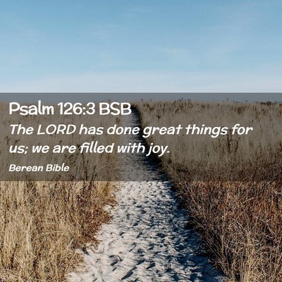 Picture 02 - Psalm 126:3 BSB - The LORD has done great things for us; we are - Bible Verse Picture