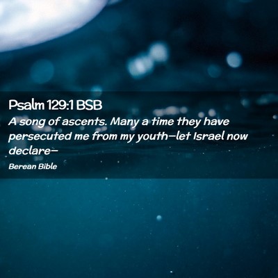 Picture 02 - Psalm 129:1 BSB - A song of ascents. Many a time they have - Bible Verse Picture