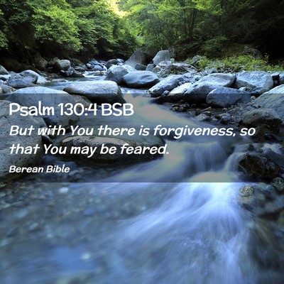 Picture 02 - Psalm 130:4 BSB - But with You there is forgiveness, so that You - Bible Verse Picture