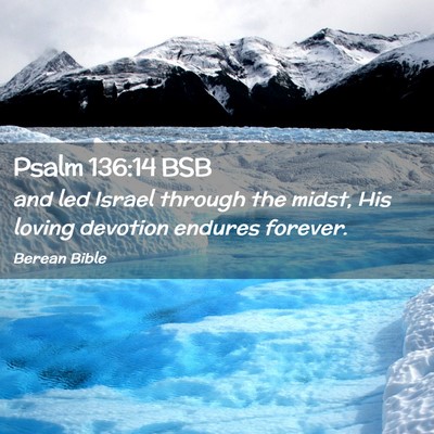 Picture 02 - Psalm 136:14 BSB - and led Israel through the midst, His loving - Bible Verse Picture