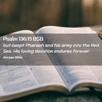 Picture 02 - Psalm 136:15 BSB - but swept Pharaoh and his army into the Red Sea. - Bible Verse Picture