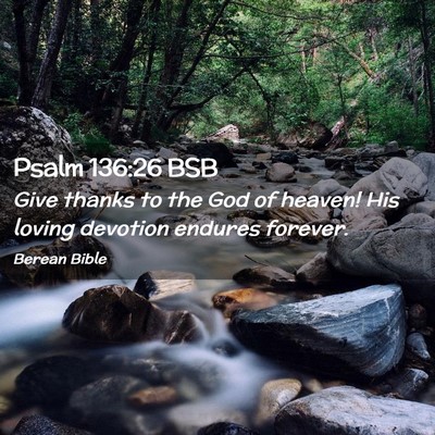 Picture 02 - Psalm 136:26 BSB - Give thanks to the God of heaven! His loving - Bible Verse Picture