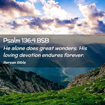 Picture 02 - Psalm 136:4 BSB - He alone does great wonders. His loving devotion - Bible Verse Picture
