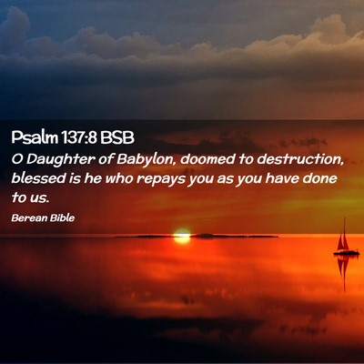 Picture 02 - Psalm 137:8 BSB - O Daughter of Babylon, doomed to destruction, - Bible Verse Picture