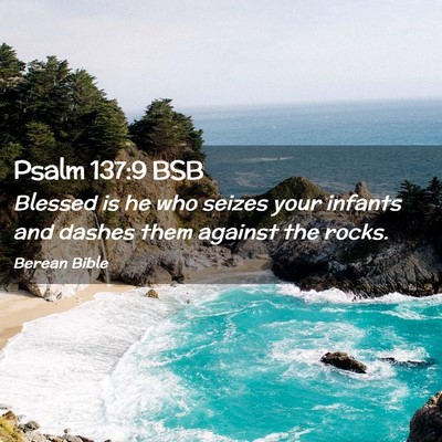Picture 02 - Psalm 137:9 BSB - Blessed is he who seizes your infants and dashes - Bible Verse Picture