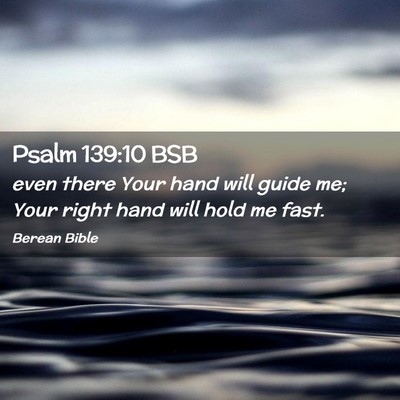 Picture 02 - Psalm 139:10 BSB - even there Your hand will guide me; Your right - Bible Verse Picture