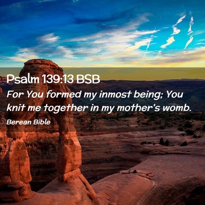 Picture 02 - Psalm 139:13 BSB - For You formed my inmost being; You knit me - Bible Verse Picture