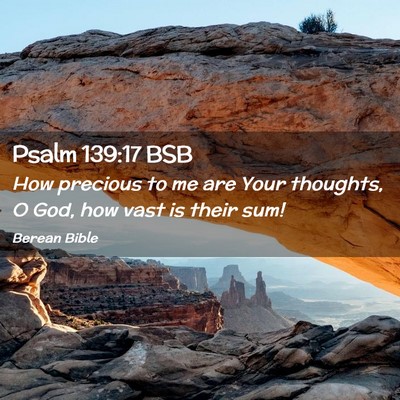 Picture 02 - Psalm 139:17 BSB - How precious to me are Your thoughts, O God, how - Bible Verse Picture