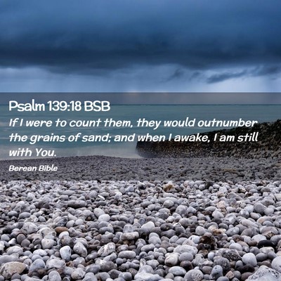 Picture 02 - Psalm 139:18 BSB - If I were to count them, they would outnumber the - Bible Verse Picture