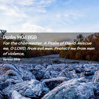 Picture 02 - Psalm 140:1 BSB - For the choirmaster. A Psalm of David. Rescue me, - Bible Verse Picture
