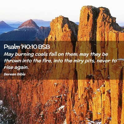 Picture 02 - Psalm 140:10 BSB - May burning coals fall on them; may they be - Bible Verse Picture
