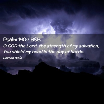 Picture 02 - Psalm 140:7 BSB - O GOD the Lord, the strength of my salvation, You - Bible Verse Picture