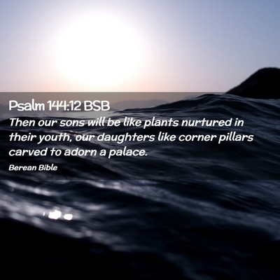 Picture 02 - Psalm 144:12 BSB - Then our sons will be like plants nurtured in - Bible Verse Picture