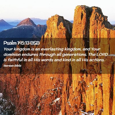 Picture 02 - Psalm 145:13 BSB - Your kingdom is an everlasting kingdom, and Your - Bible Verse Picture