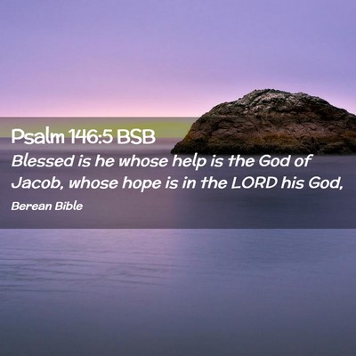 Picture 02 - Psalm 146:5 BSB - Blessed is he whose help is the God of Jacob, - Bible Verse Picture
