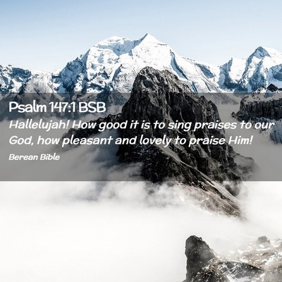 Picture 02 - Psalm 147:1 BSB - Hallelujah! How good it is to sing praises to our - Bible Verse Picture