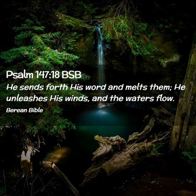 Picture 02 - Psalm 147:18 BSB - He sends forth His word and melts them; He - Bible Verse Picture