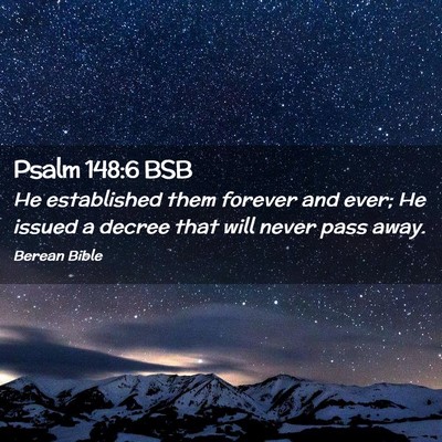 Picture 02 - Psalm 148:6 BSB - He established them forever and ever; He issued a - Bible Verse Picture