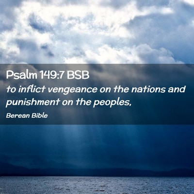Picture 02 - Psalm 149:7 BSB - to inflict vengeance on the nations and - Bible Verse Picture